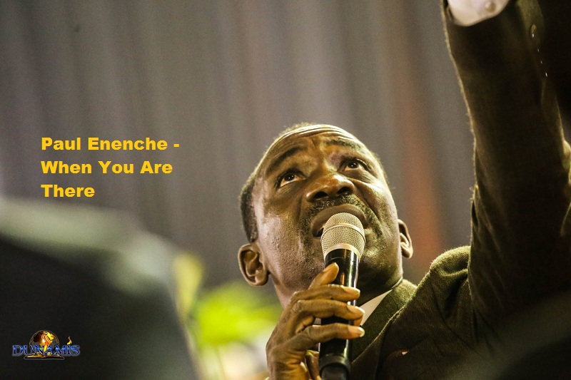 Paul Enenche When You Are There