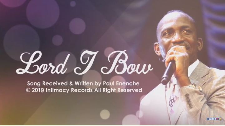 LORD I BOW - Song by of Dr. Paul Enenche