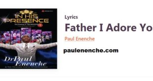 Paul Enenche Father I Adore You