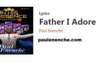 Paul Enenche Father I Adore You