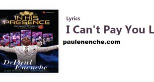 Paul Enenche I Can't Pay You Lord Lyrics