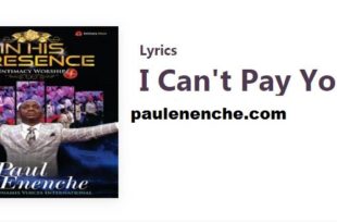 Paul Enenche I Can't Pay You Lord Lyrics